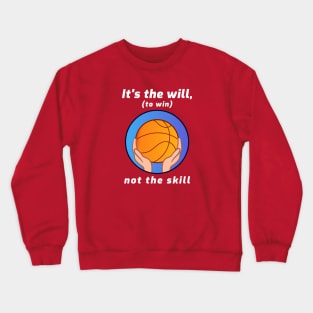 It's the Will, Not Skills Crewneck Sweatshirt